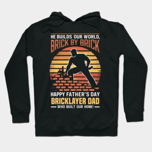 He Builds Our World  Brick by Brick Happy Father's Day Bricklayer Dad Who Built Our Home | Dad Lover gifts Hoodie